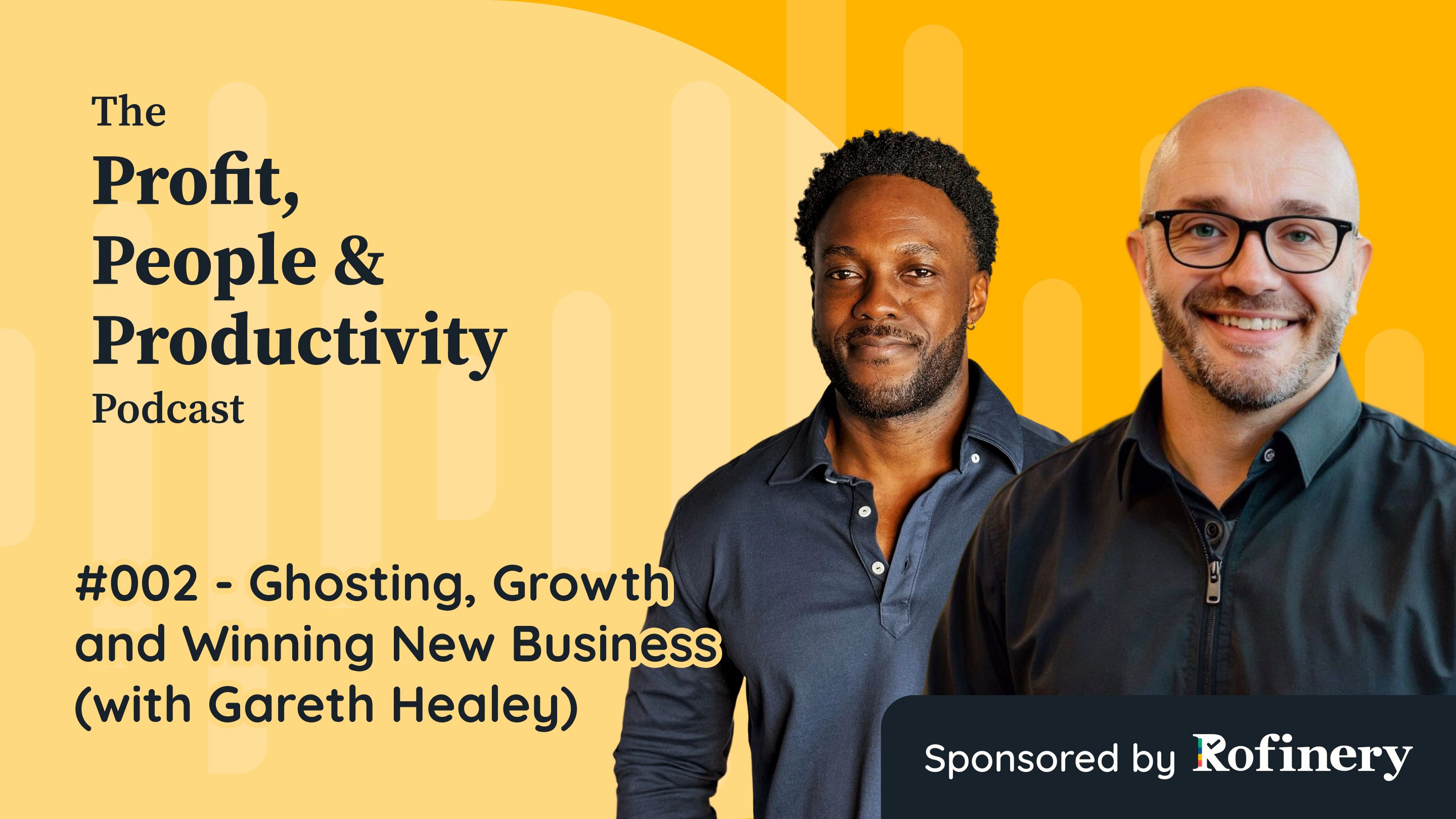 Yellow background with Gareth and Alfie stood next to each other, the Profit People & Productivity podcast logo and the title #002 - Ghosting, Growth and Winning new business