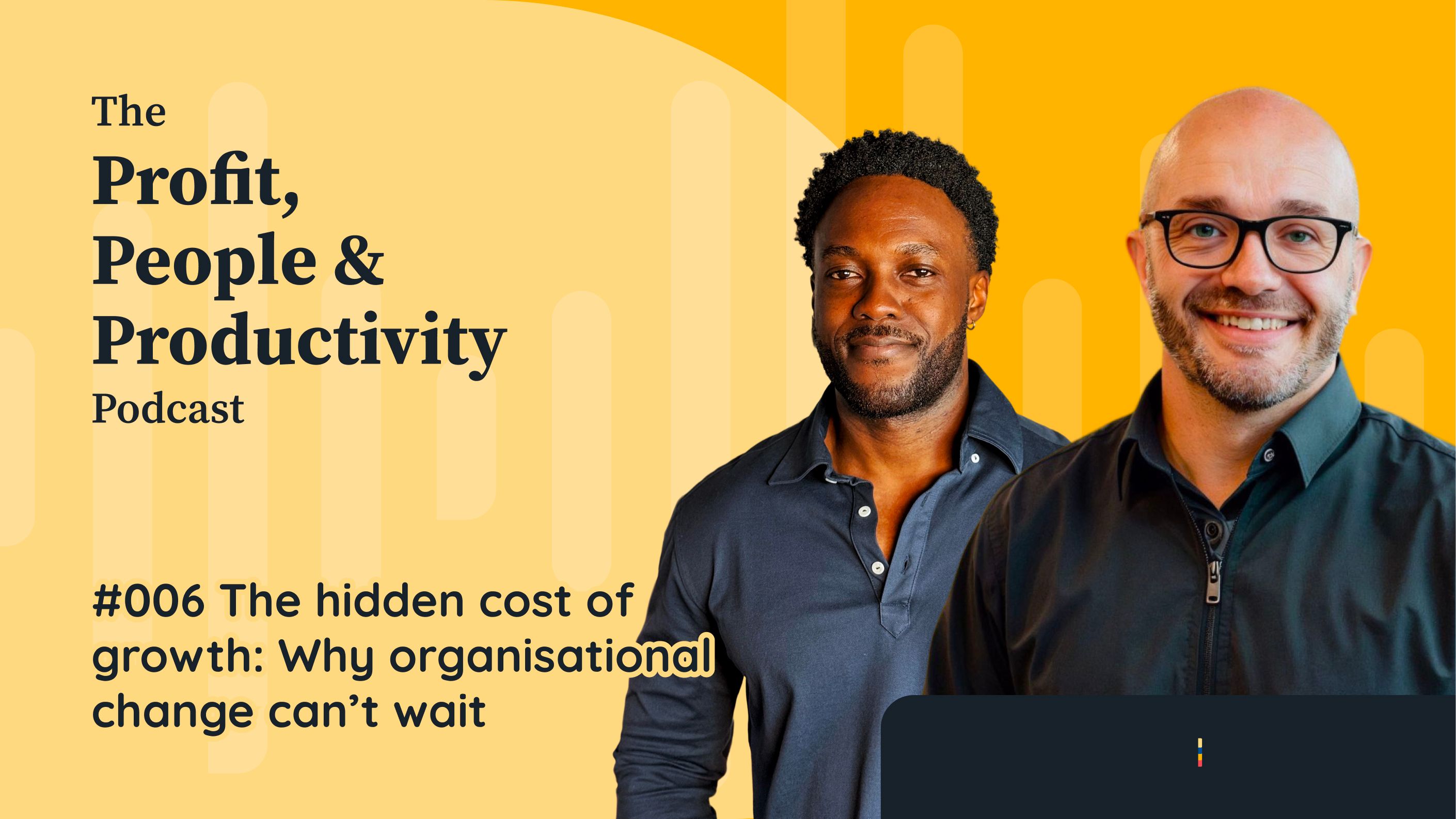 #006 The hidden cost of growth_ Why organisational change can’t wait.jpg