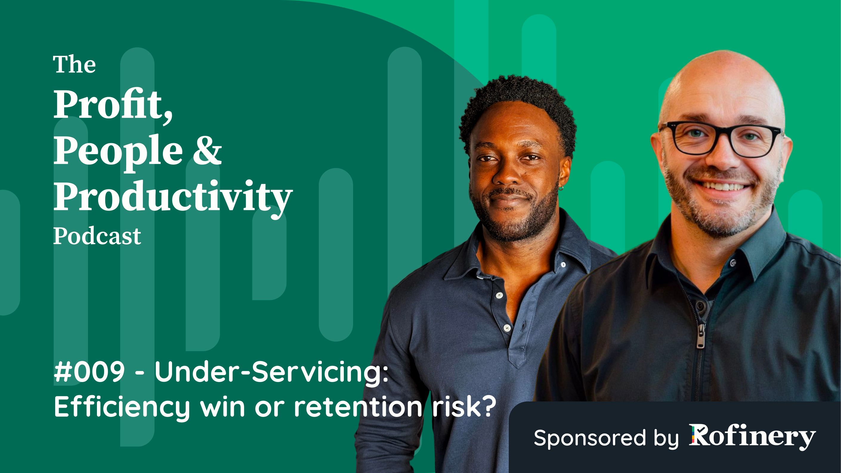#009 - Under-Servicing_ Efficiency win or retention risk_.jpg