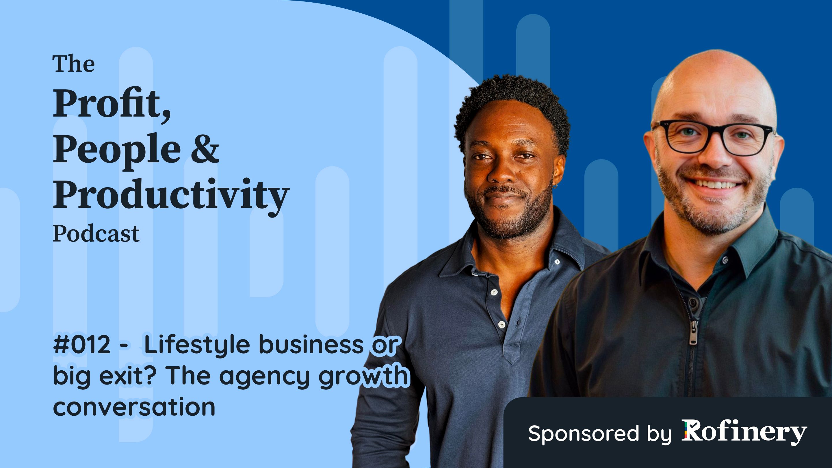 #012 -  Lifestyle business or big exit_ The agency growth conversation.jpg